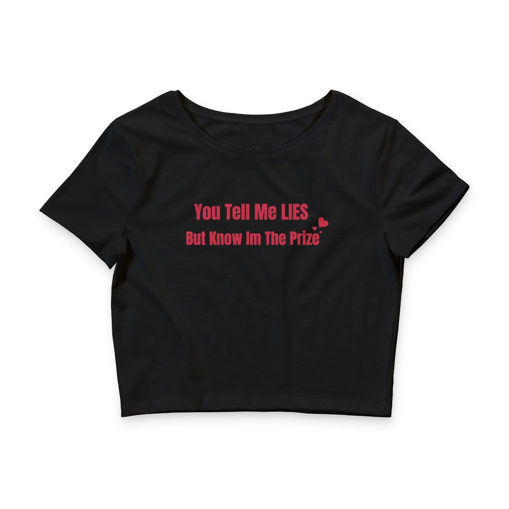 You Tell Me Lies But Know Im The Prize Cropped Tee