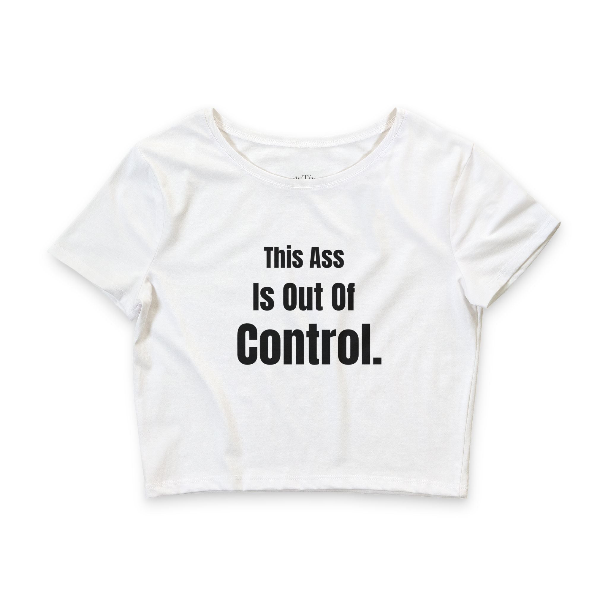 This Ass Is Out of Control Cropped Tee
