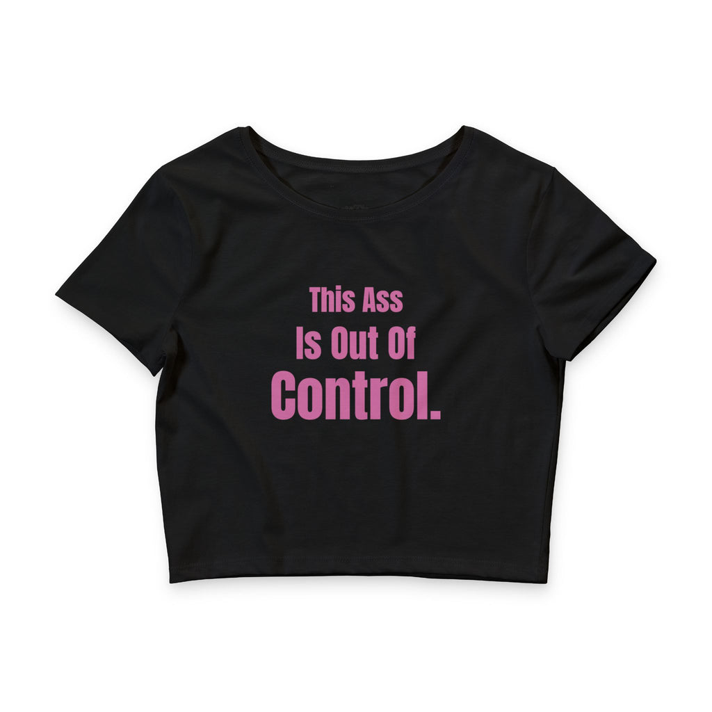 This Ass Is Out of Control Cropped Tee