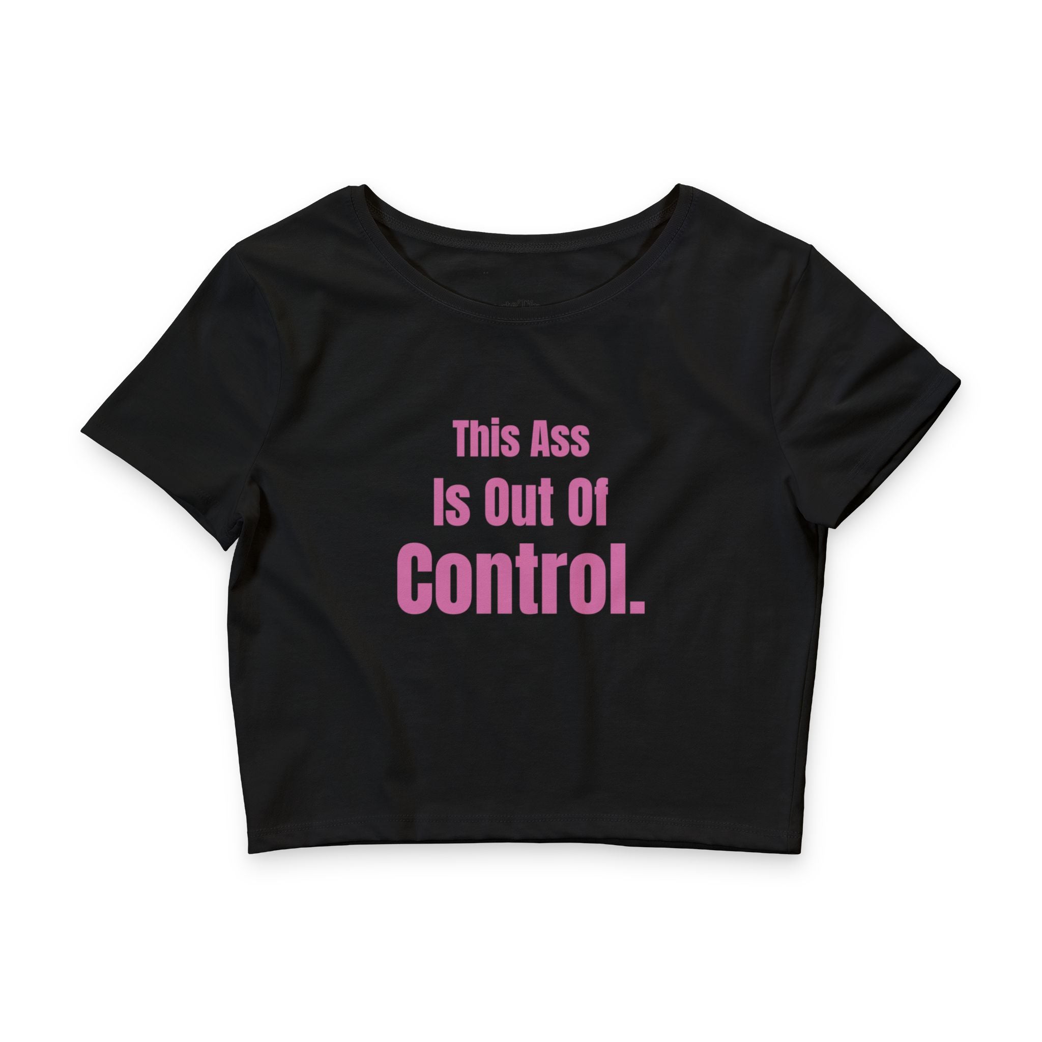 This Ass Is Out of Control Cropped Tee