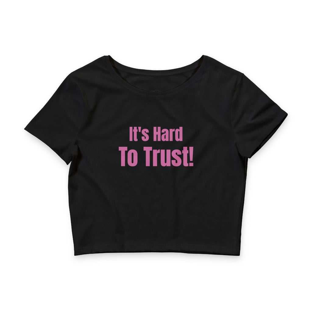 It's Hard To Trust Cropped Tee
